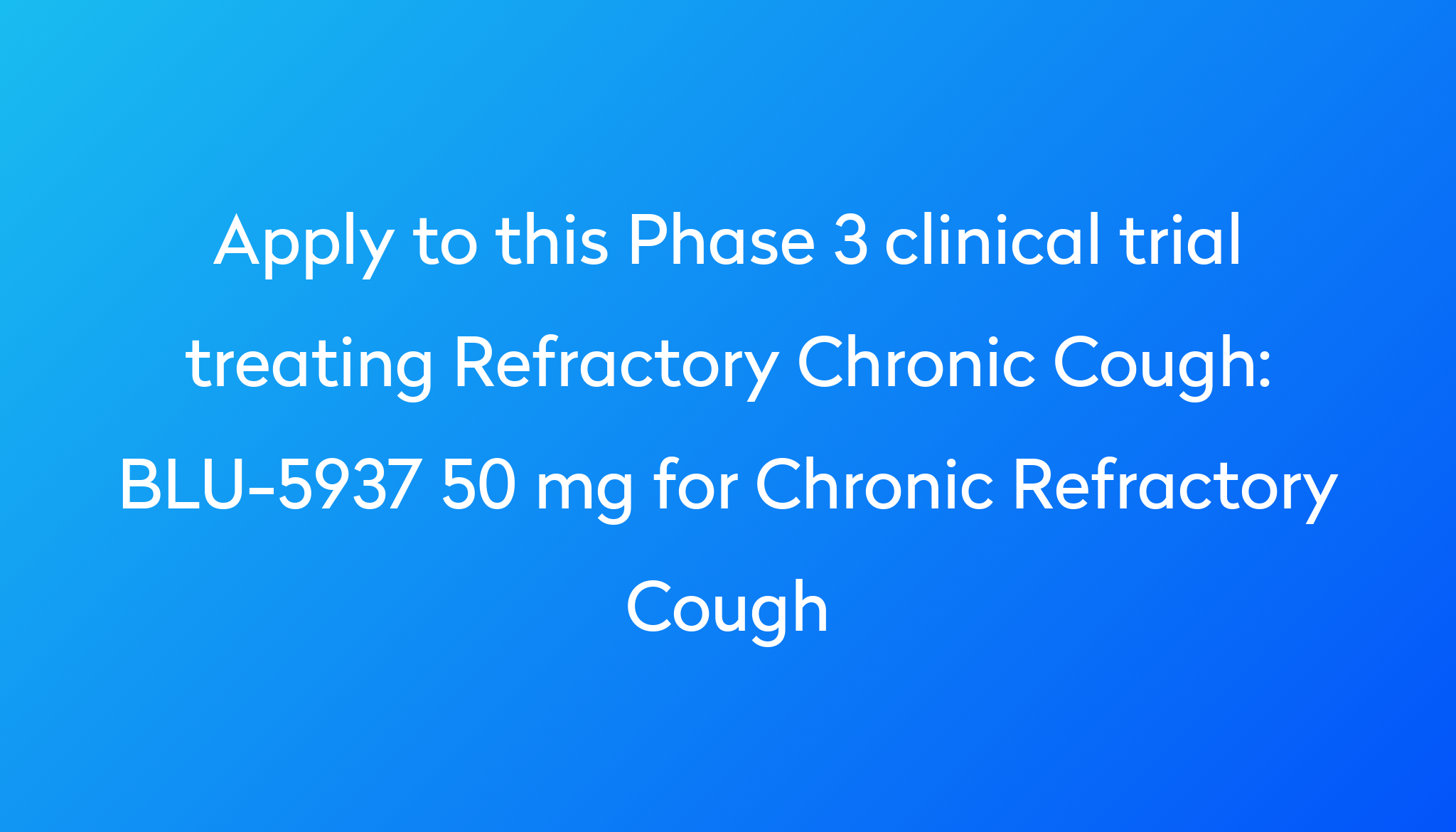 blu-5937-50-mg-for-chronic-refractory-cough-clinical-trial-2023-power